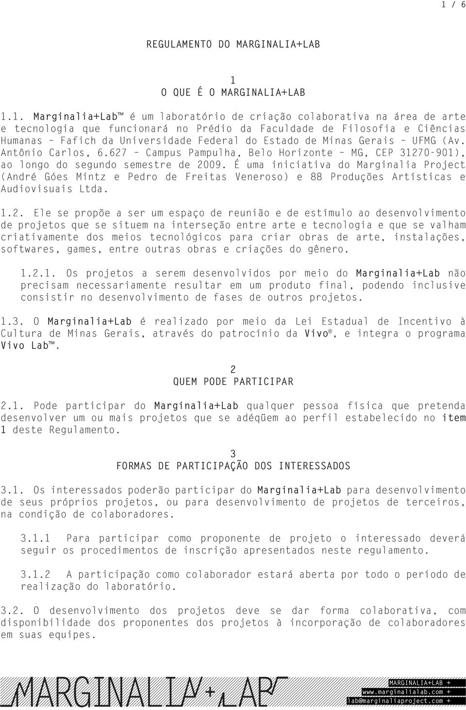 627 Campus Pampulha, Belo Horizonte MG, CEP 31270-901), ao longo do segundo semestre de 2009.