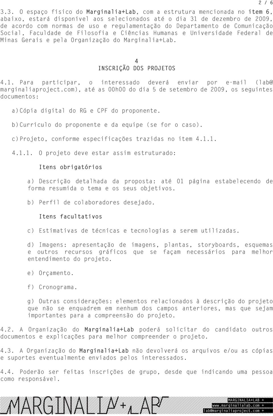 do Departamento de Comunicação Social, Faculdade de Filosofia e Ciências Humanas e Universidade Federal de Minas Gerais e pela Organização do Marginalia+Lab. 4 INSCRIÇÃO DOS PROJETOS 4.1.