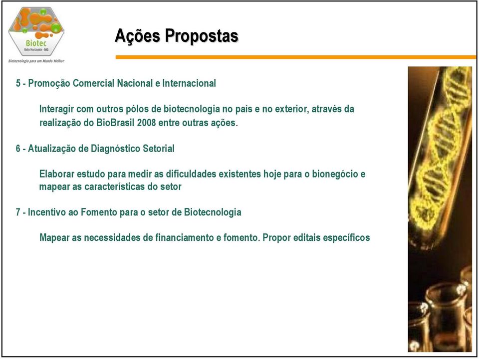 6 - Atualização de Diagnóstico Setorial Elaborar estudo para medir as dificuldades existentes hoje para o bionegócio e