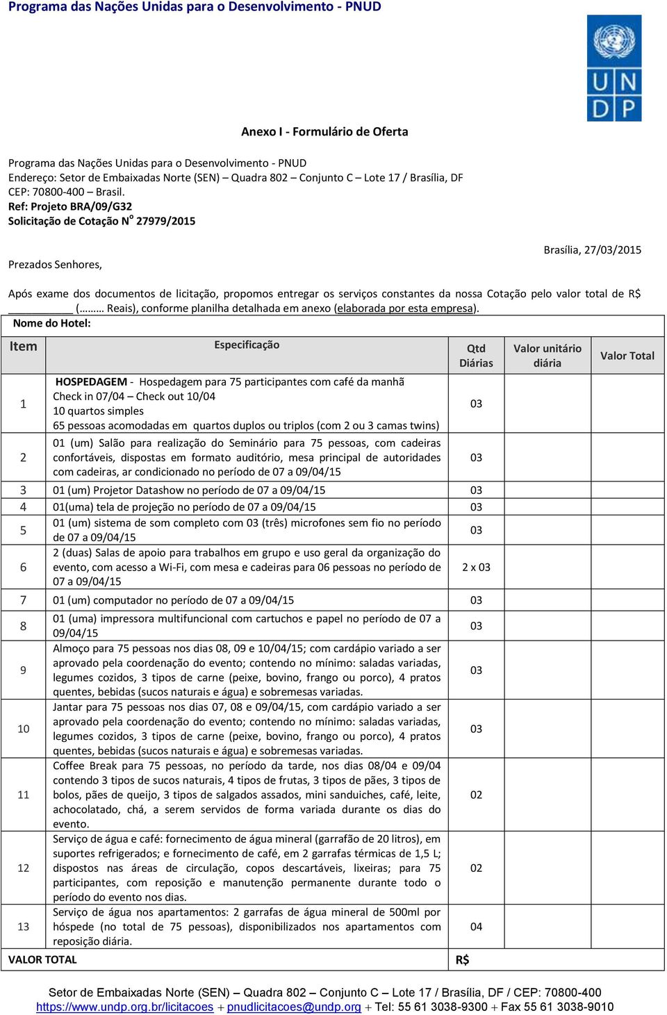 pelo valor total de R$ ( Reais), conforme planilha detalhada em anexo (elaborada por esta empresa).