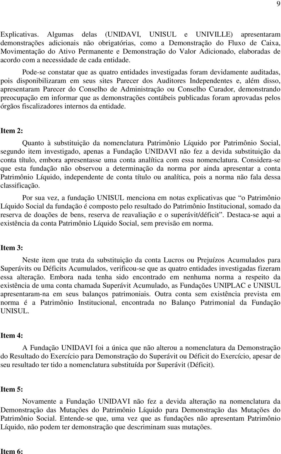 Adicionado, elaboradas de acordo com a necessidade de cada entidade.