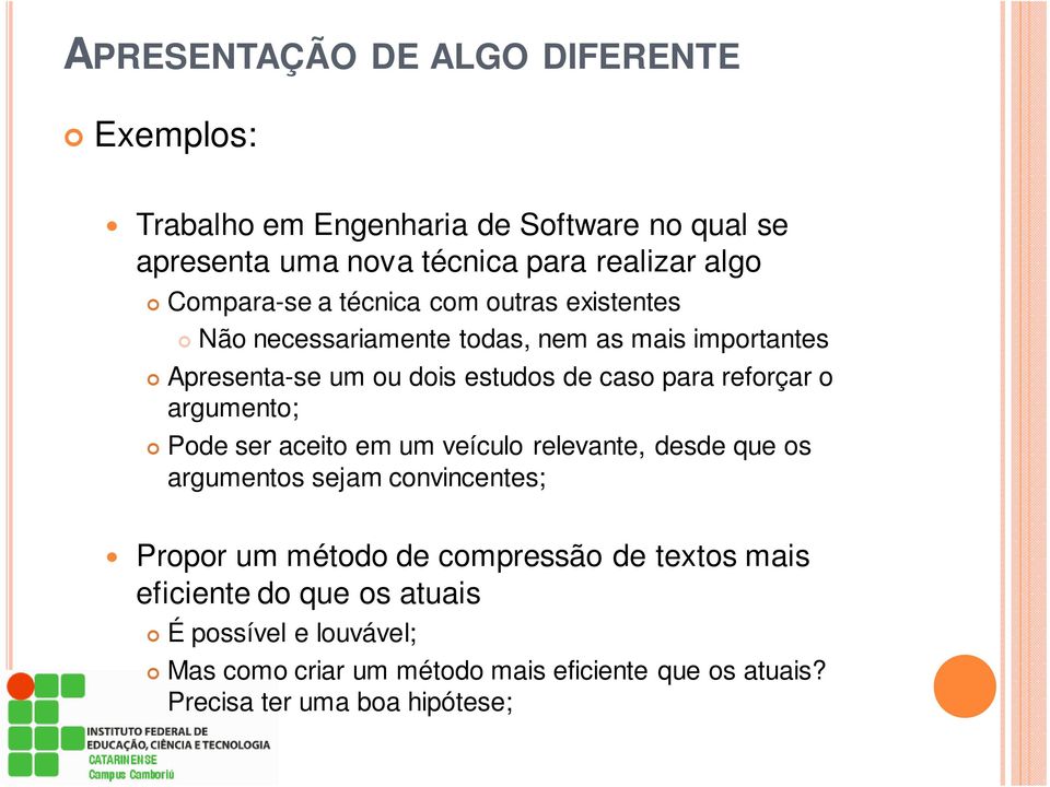 reforçar o argumento; Pode ser aceito em um veículo relevante, desde que os argumentos sejam convincentes; Propor um método de compressão