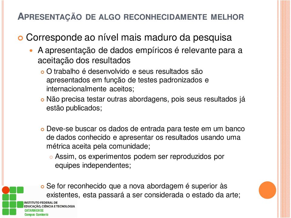 resultados já estão publicados; Deve-se buscar os dados de entrada para teste em um banco de dados conhecido e apresentar os resultados usando uma métrica aceita pela