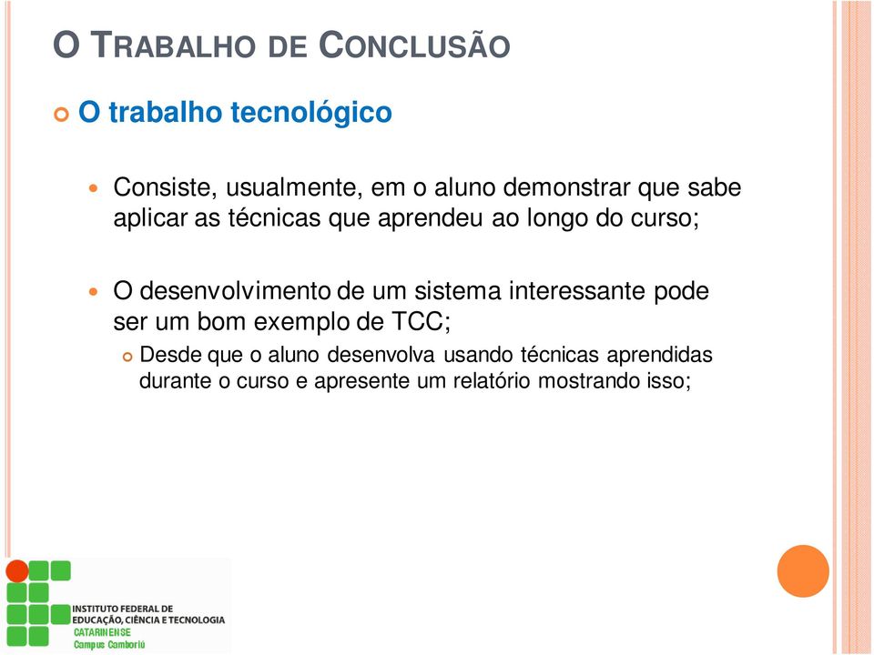 desenvolvimento de um sistema interessante pode ser um bom exemplo de TCC; Desde que