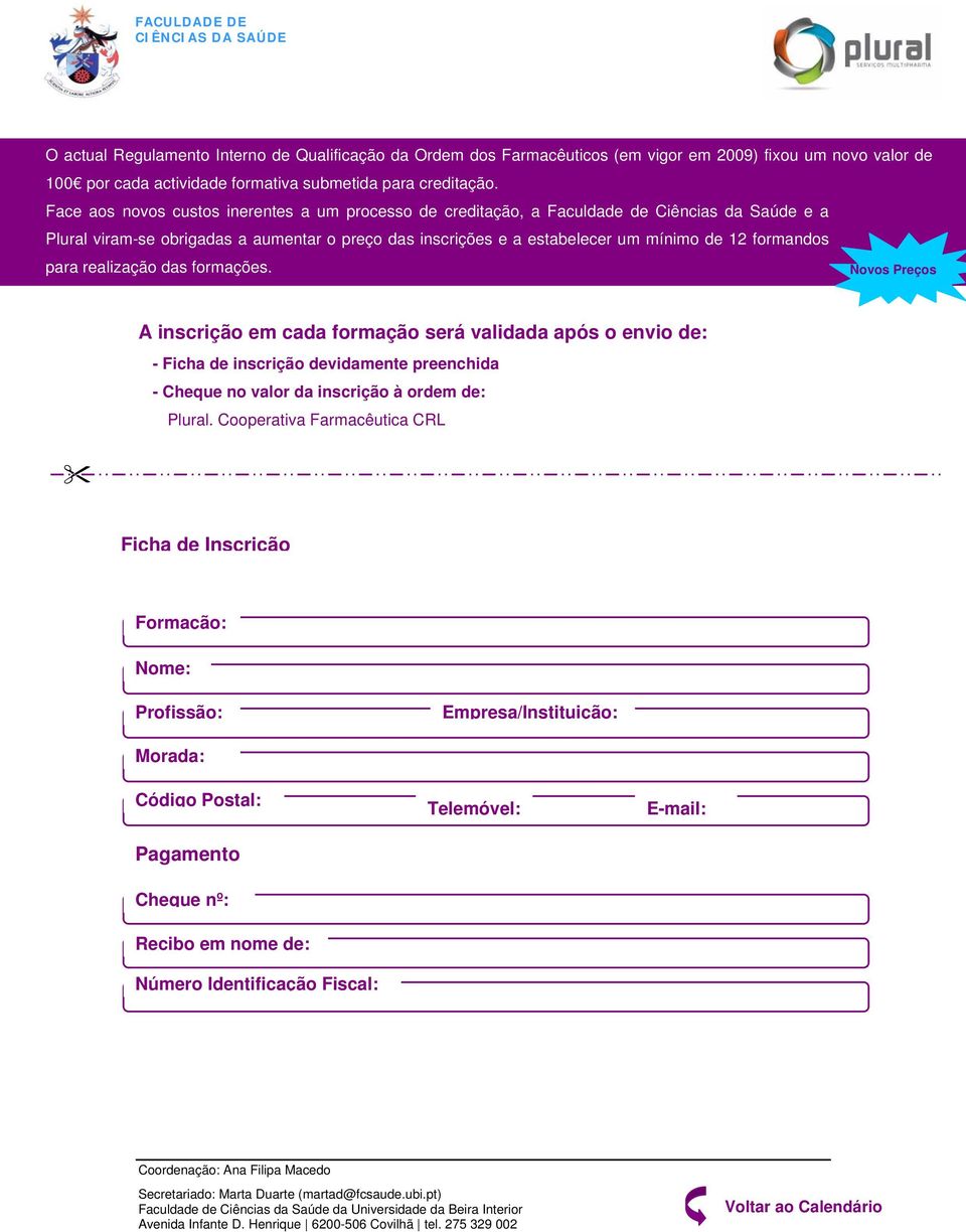 para realização das formações. Novos Preços A inscrição em cada formação será validada após o envio de: - Ficha de inscrição devidamente preenchida - Cheque no valor da inscrição à ordem de: Plural.