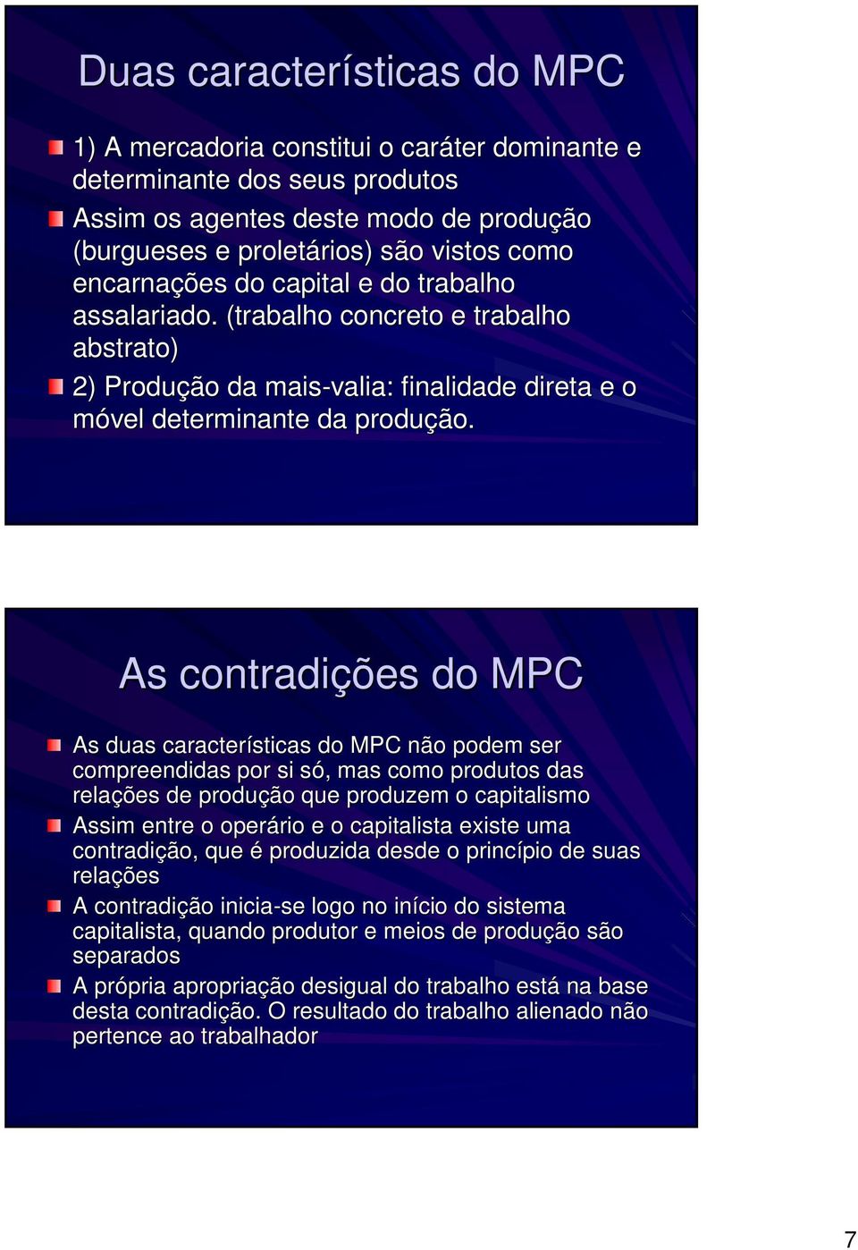 As contradições do MPC As duas características do MPC não podem ser compreendidas por si só, s, mas como produtos das relações de produção que produzem o capitalismo Assim entre o operário rio e o