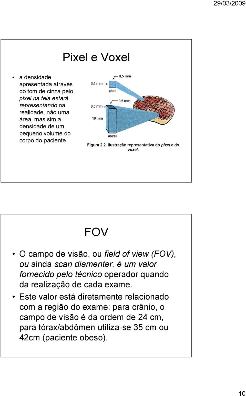 diamenter, é um valor fornecido pelo técnico operador quando da realização de cada exame.