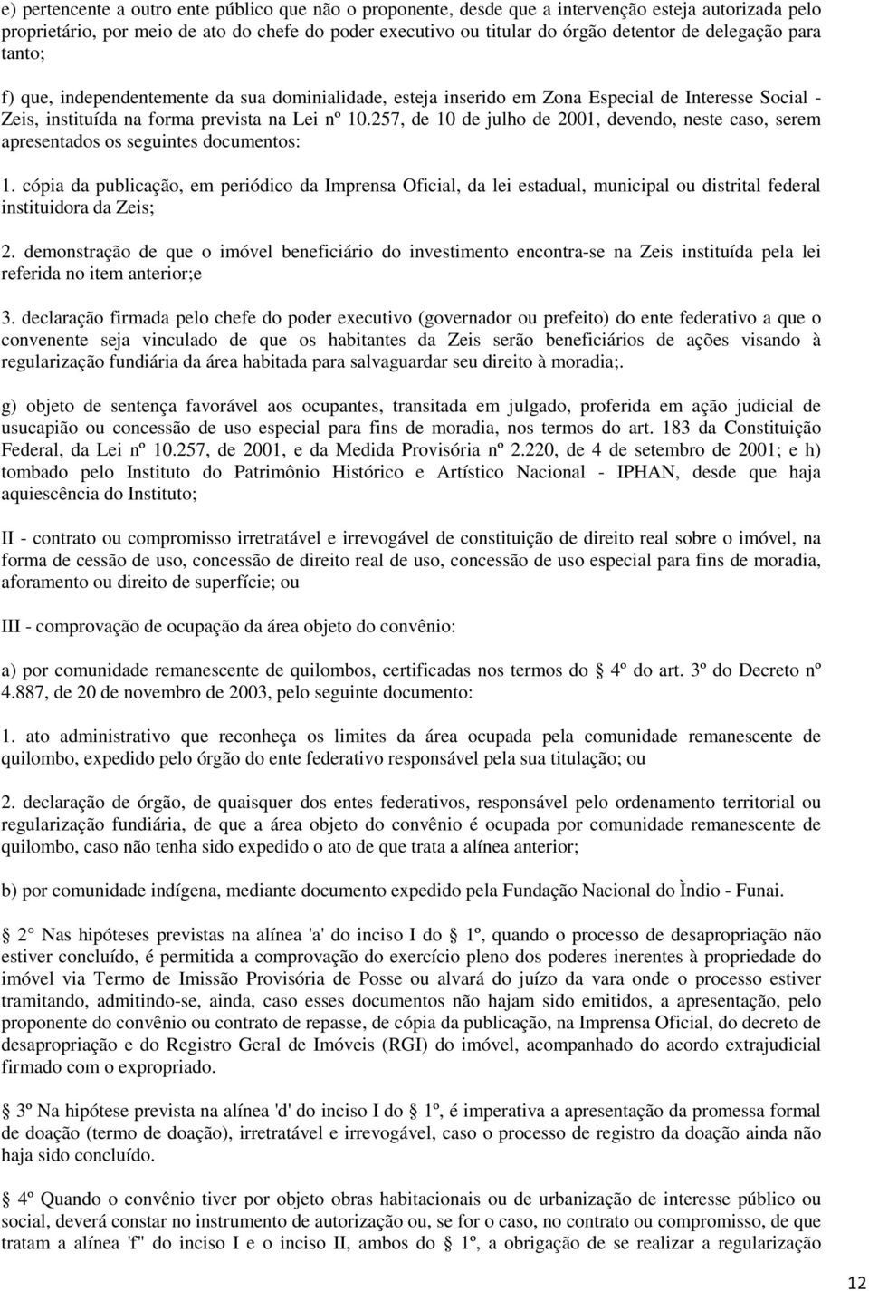 257, de 10 de julho de 2001, devendo, neste caso, serem apresentados os seguintes documentos: 1.