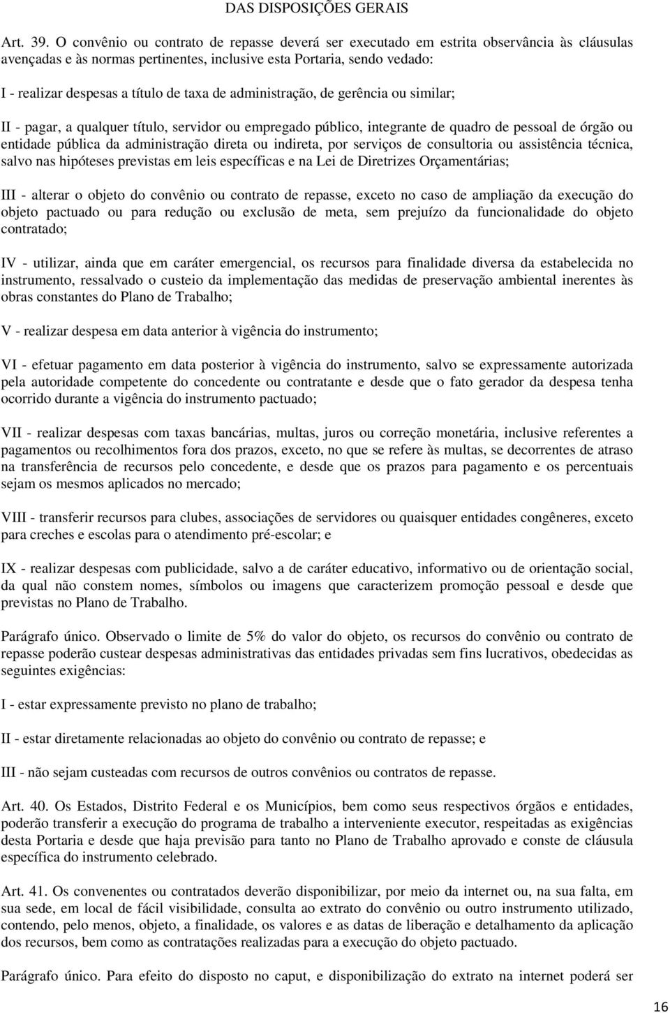 taxa de administração, de gerência ou similar; II - pagar, a qualquer título, servidor ou empregado público, integrante de quadro de pessoal de órgão ou entidade pública da administração direta ou