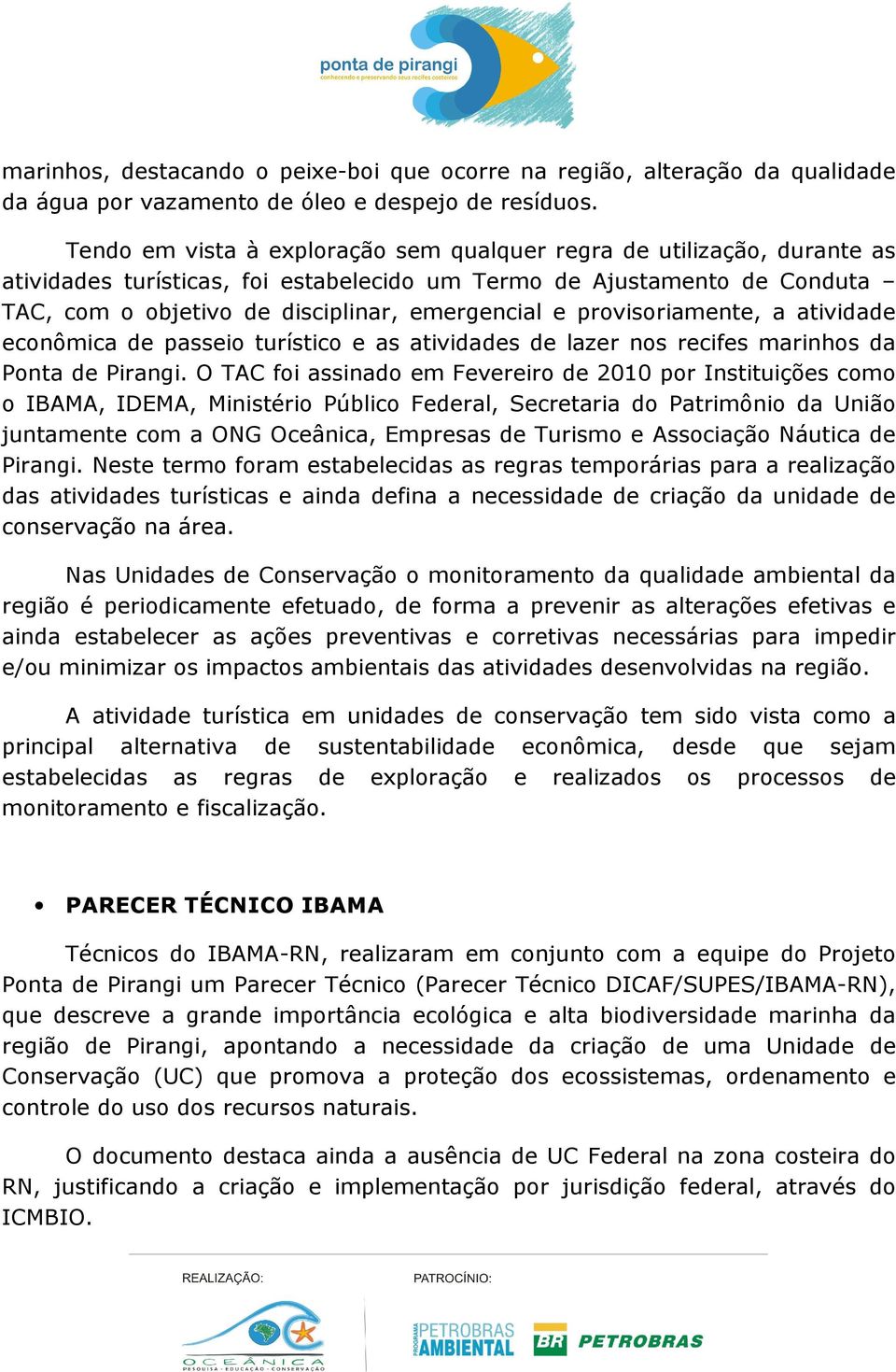 provisoriamente, a atividade econômica de passeio turístico e as atividades de lazer nos recifes marinhos da Ponta de Pirangi.