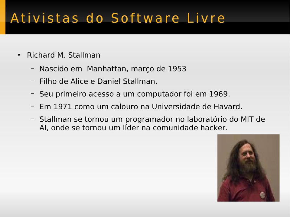 Stallman. Seu primeiro acesso a um computador foi em 1969.