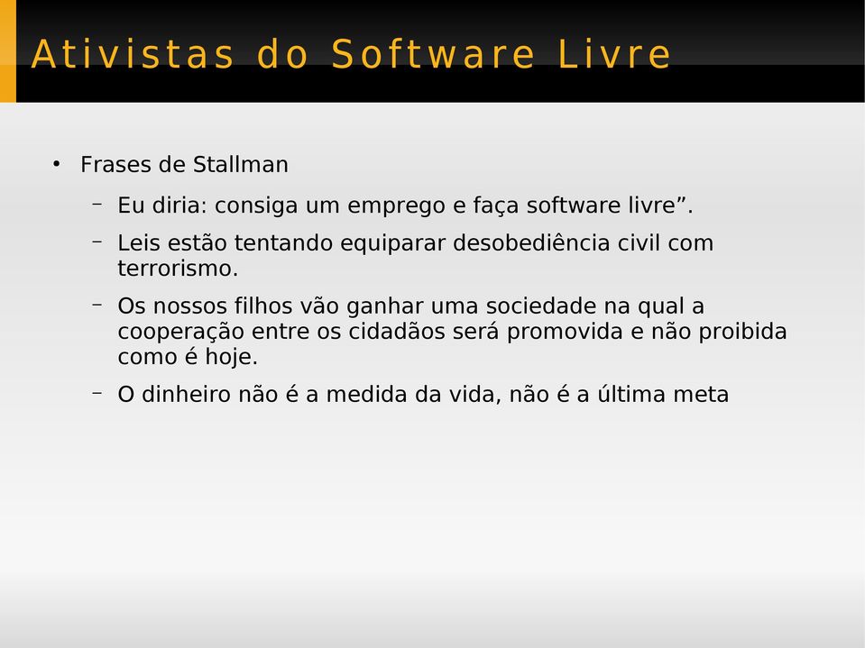 Os nossos filhos vão ganhar uma sociedade na qual a cooperação entre os