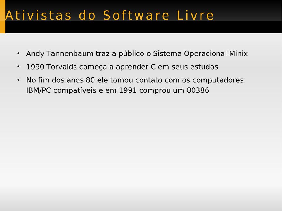 estudos No fim dos anos 80 ele tomou contato com os