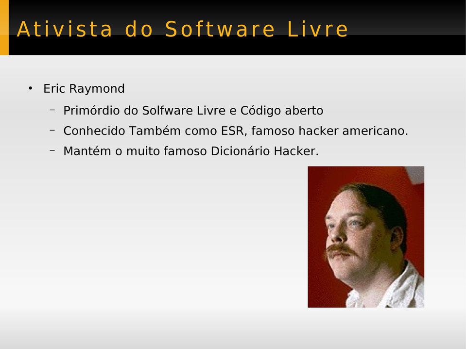 Código aberto Conhecido Também como ESR, famoso