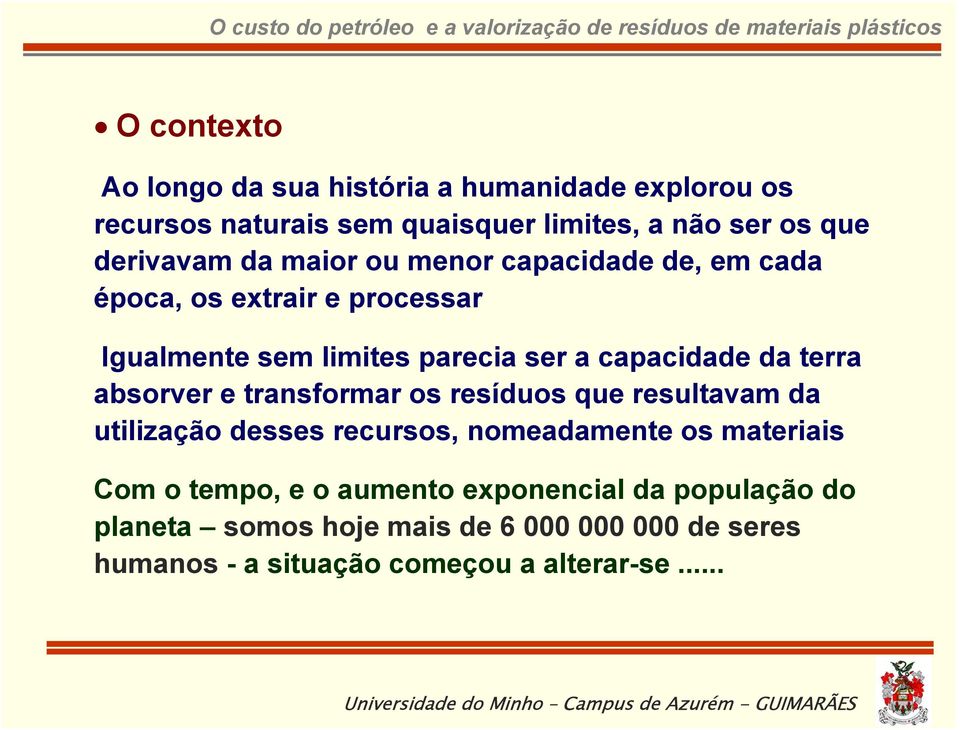 absorver e transformar os resíduos que resultavam da utilização desses recursos, nomeadamente os materiais Com o tempo, e o