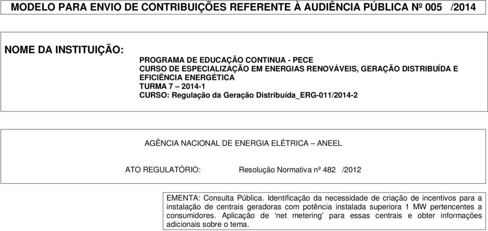 ELÉTRICA ANEEL ATO REGULATÓRIO: Resolução Normativa nº 482 /2012 EMENTA: Consulta Pública.