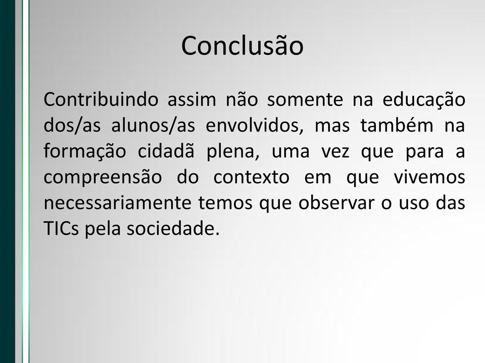 uma vez que para a compreensão do contexto em que vivemos