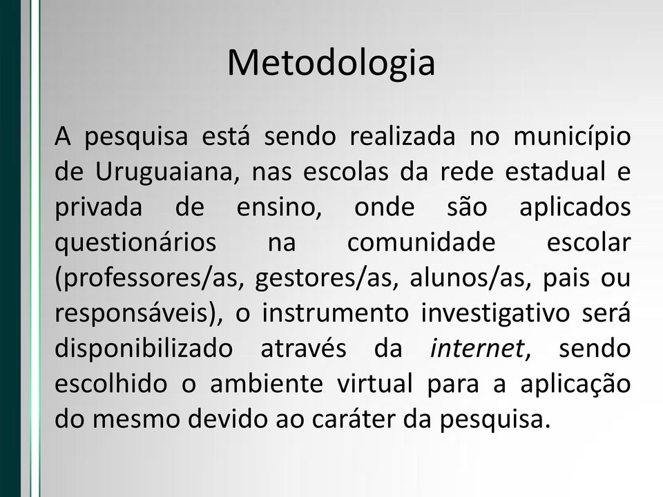 gestores/as, alunos/as, pais ou responsáveis), o instrumento investigativo será disponibilizado