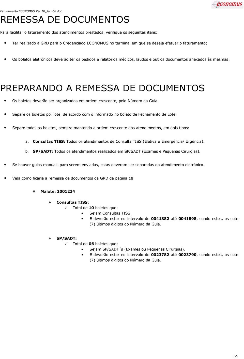 em ordem crescente, pelo Número da Guia. Separe os boletos por lote, de acordo com o informado no boleto de Fechamento de Lote.