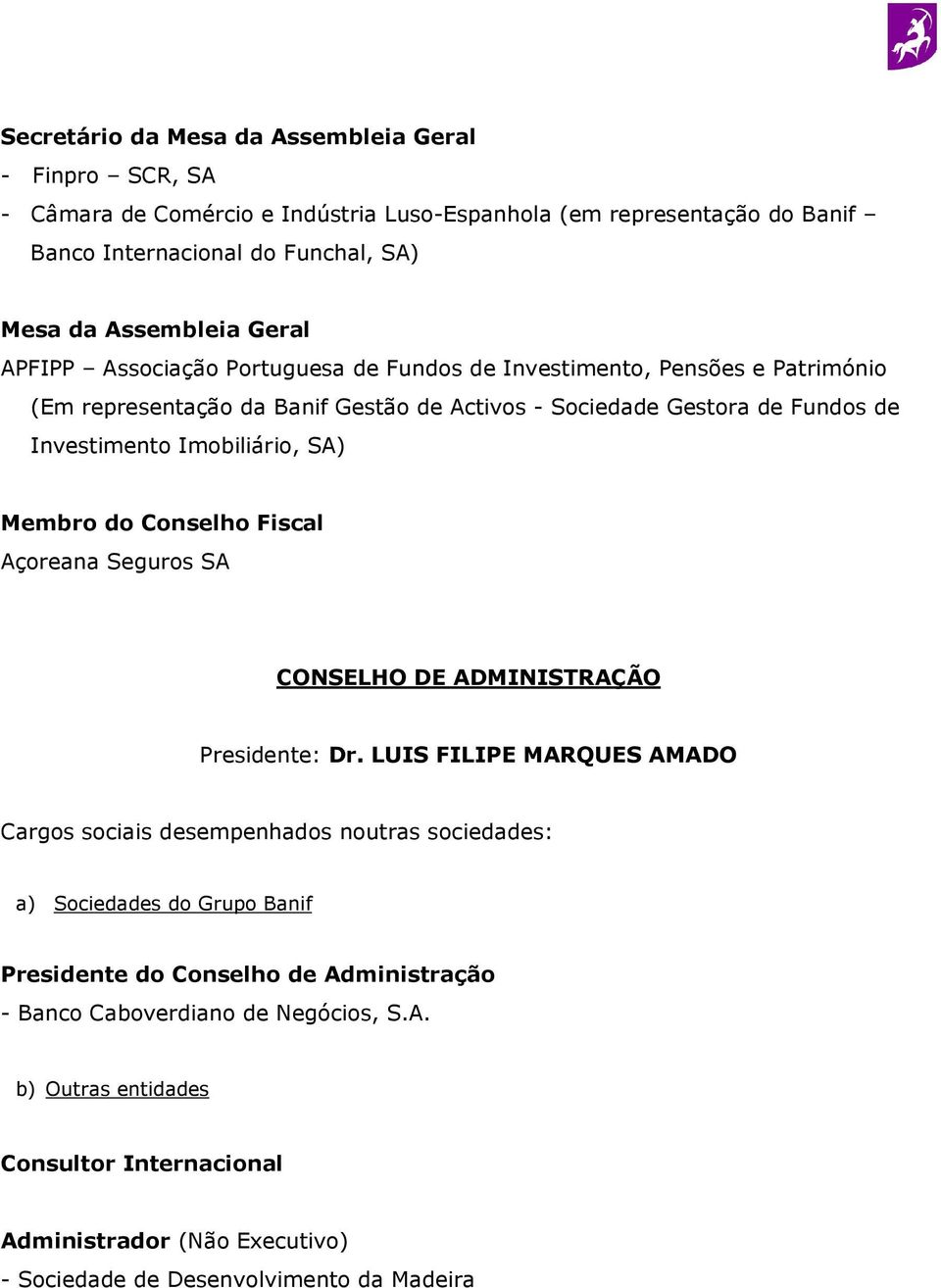 de Fundos de Investimento Imobiliário, SA) Membro do Conselho Fiscal Açoreana Seguros SA CONSELHO DE ADMINISTRAÇÃO Presidente: Dr.