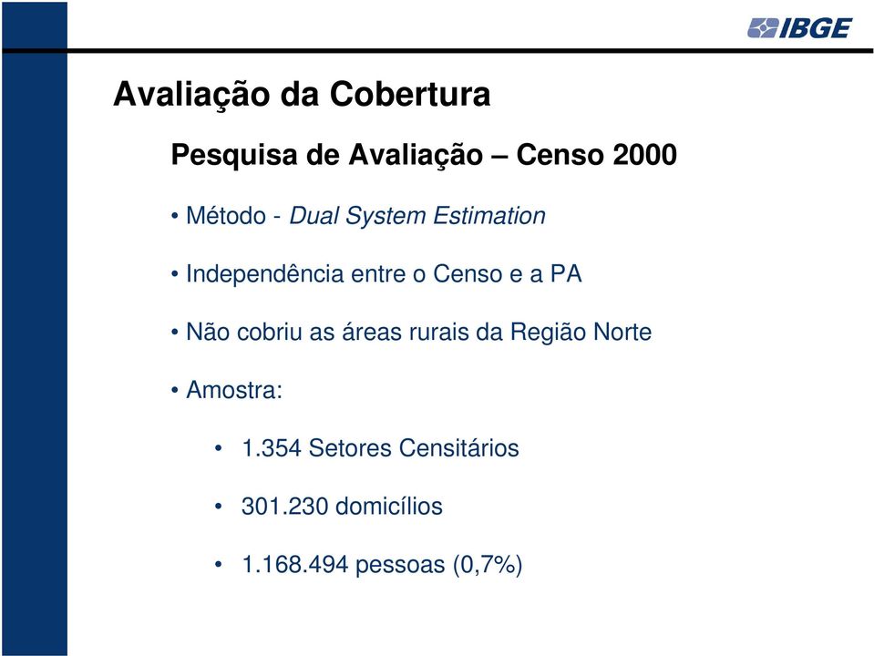 cobriu as áreas rurais da Região Norte Amostra: 1.