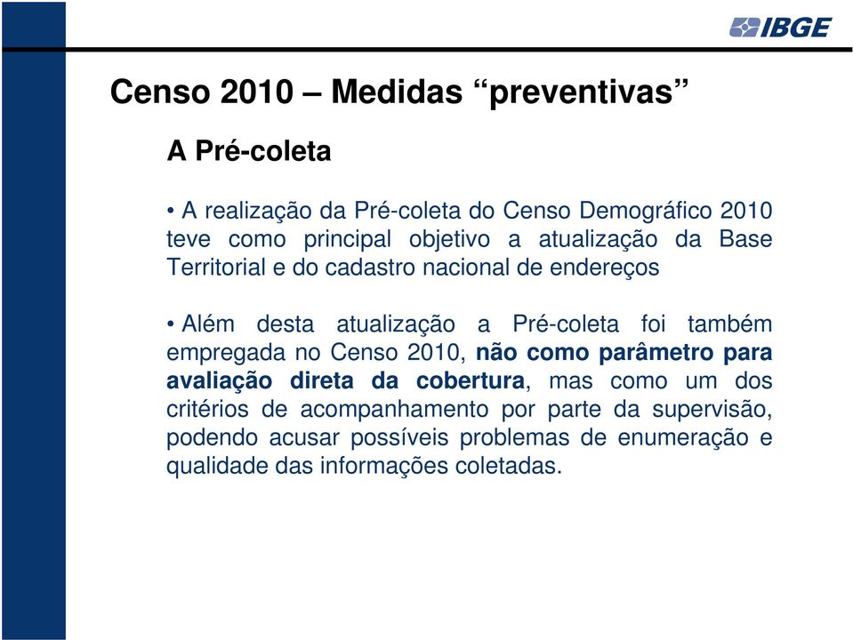 também empregada no Censo 2010, não como parâmetro para avaliação direta da cobertura, mas como um dos critérios de