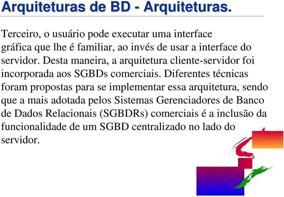 Desta maneira, a arquitetura cliente-servidor foi incorporada aos SGBDs comerciais.