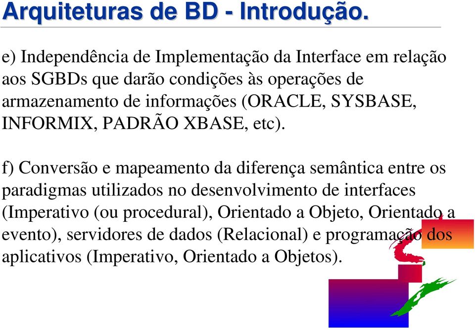 informações (ORACLE, SYSBASE, INFORMIX, PADRÃO XBASE, etc).