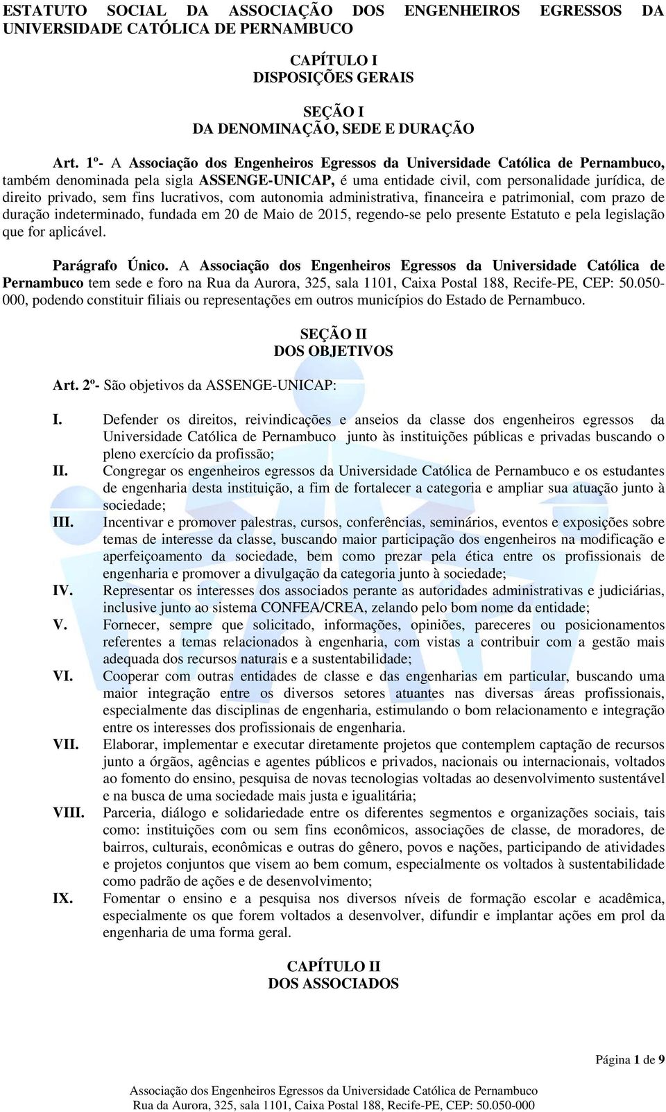 com prazo de duração indeterminado, fundada em 20 de Maio de 2015, regendo-se pelo presente Estatuto e pela legislação que for aplicável. Parágrafo Único.