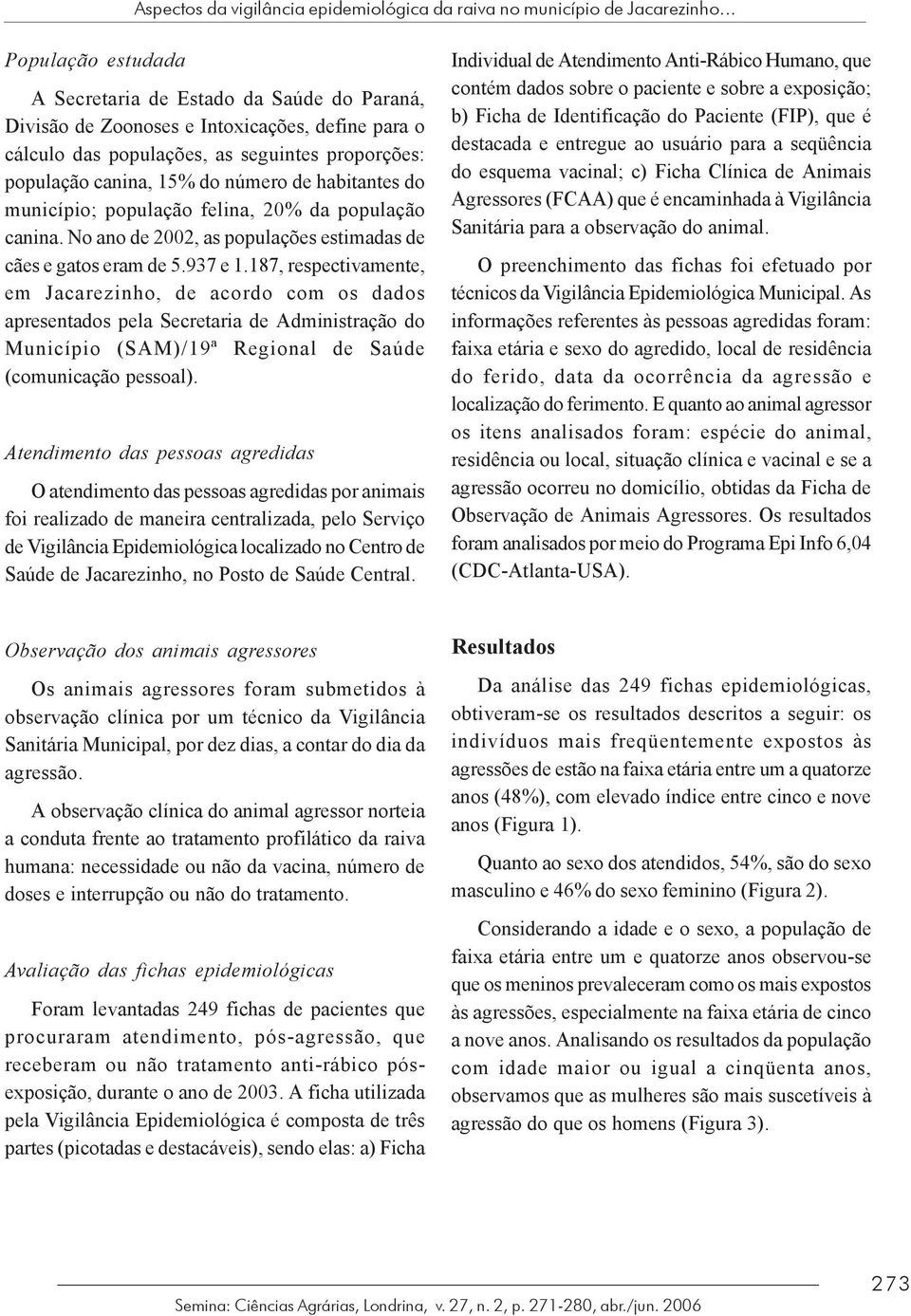 município; populção felin, 2% d populção cnin. No no de 22, s populções estimds de cães e gtos erm de.937 e 1.