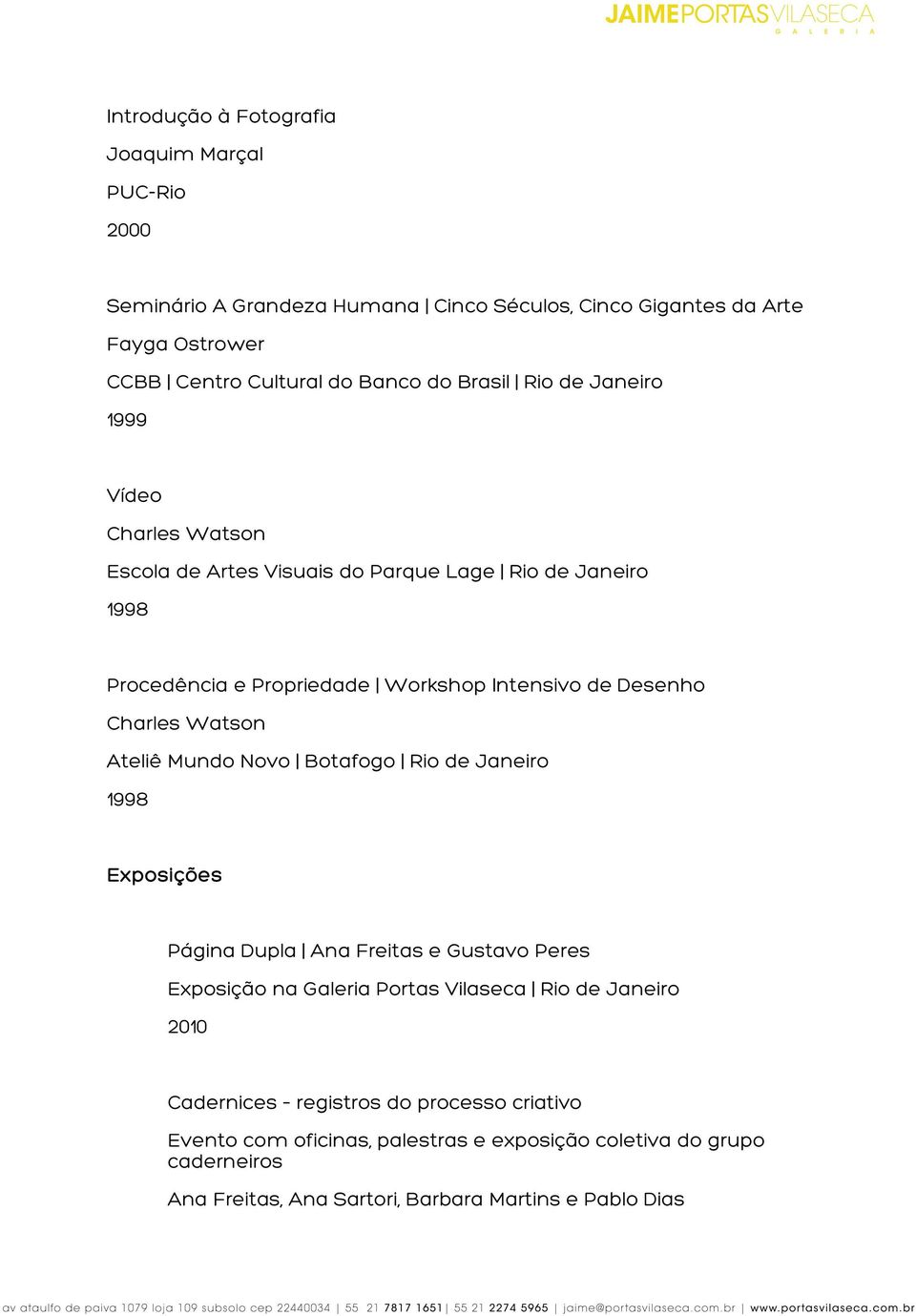 Botafogo Rio de Janeiro 1998 Exposições Página Dupla Ana Freitas e Gustavo Peres Exposição na Galeria Portas Vilaseca Rio de Janeiro 2010 Cadernices