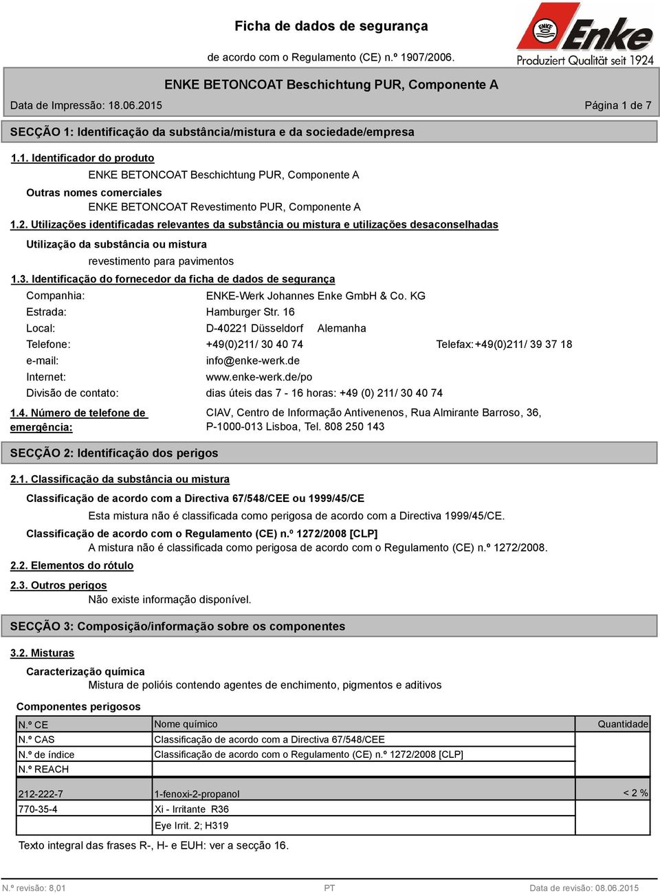 Identificação do fornecedor da ficha de dados de segurança Companhia: Estrada: Local: ENKE-Werk Johannes Enke GmbH & Co. KG Hamburger Str.