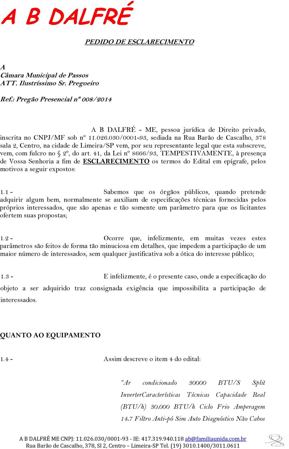 030/0001-93, sediada na Rua Barão de Cascalho, 378 sala 2, Centro, na cidade de Limeira/SP vem, por seu representante legal que esta subscreve, vem, com fulcro no 2º, do art.