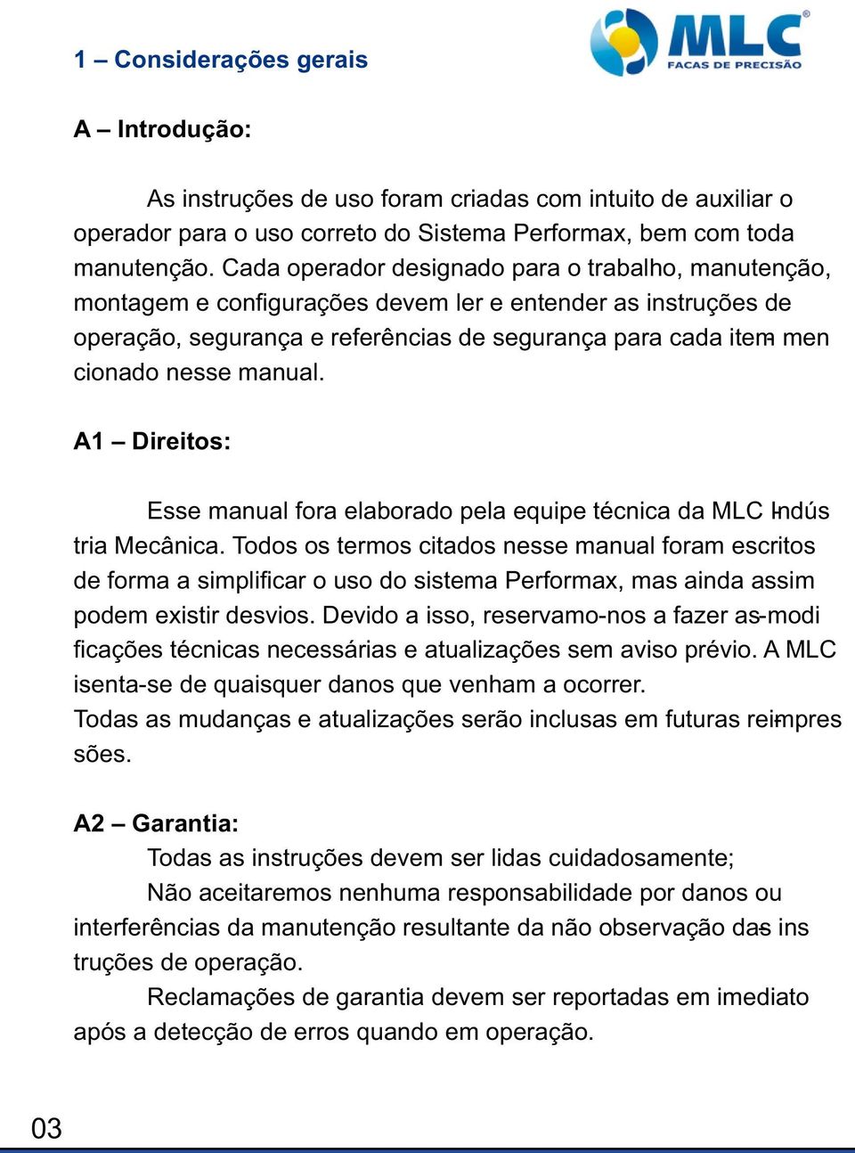 manual. A1 Direitos: Esse manual fora elaborado pela equipe técnica da MLC Indús - tria Mecânica.