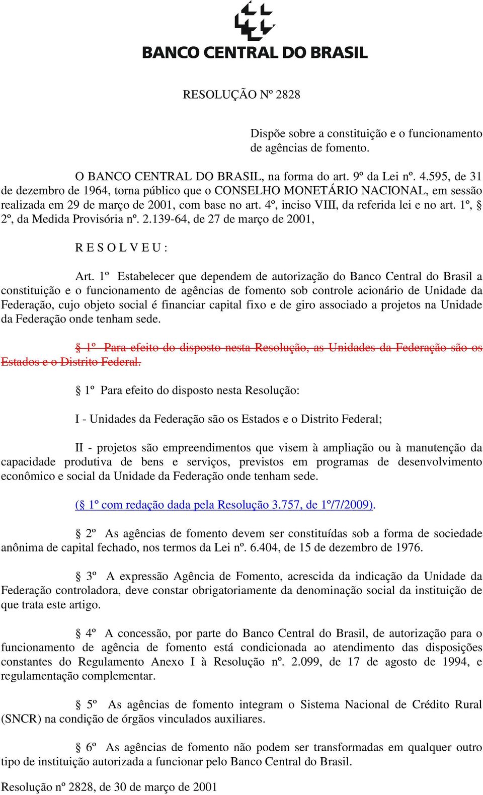 1º, 2º, da Medida Provisória nº. 2.139-64, de 27 de março de 2001, R E S O L V E U : Art.