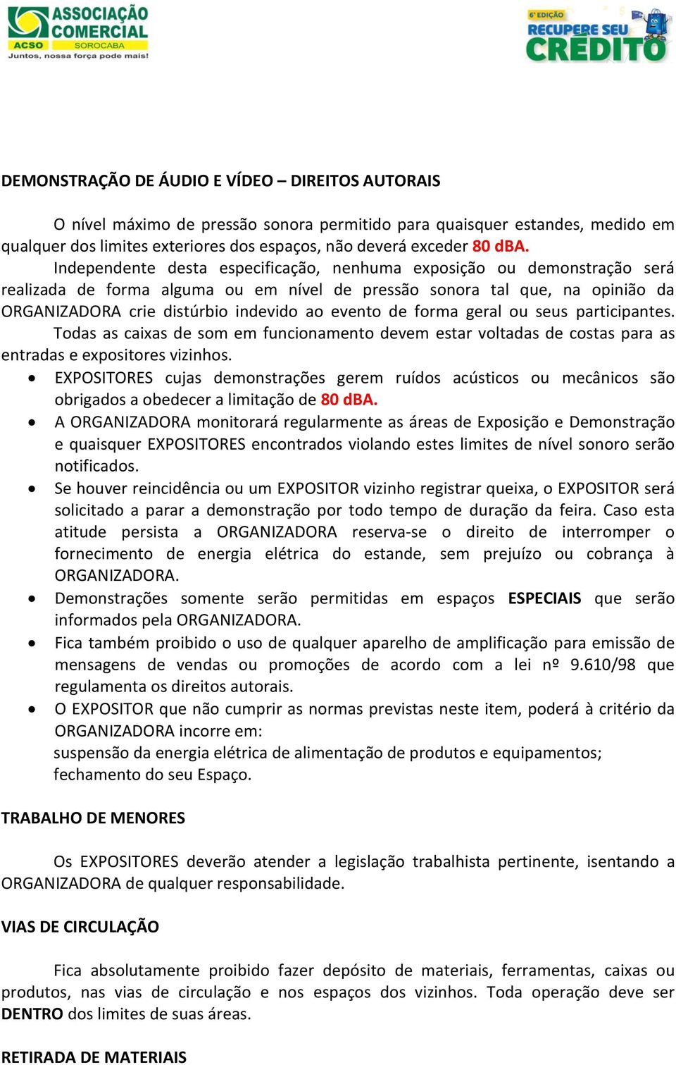 de forma geral ou seus participantes. Todas as caixas de som em funcionamento devem estar voltadas de costas para as entradas e expositores vizinhos.