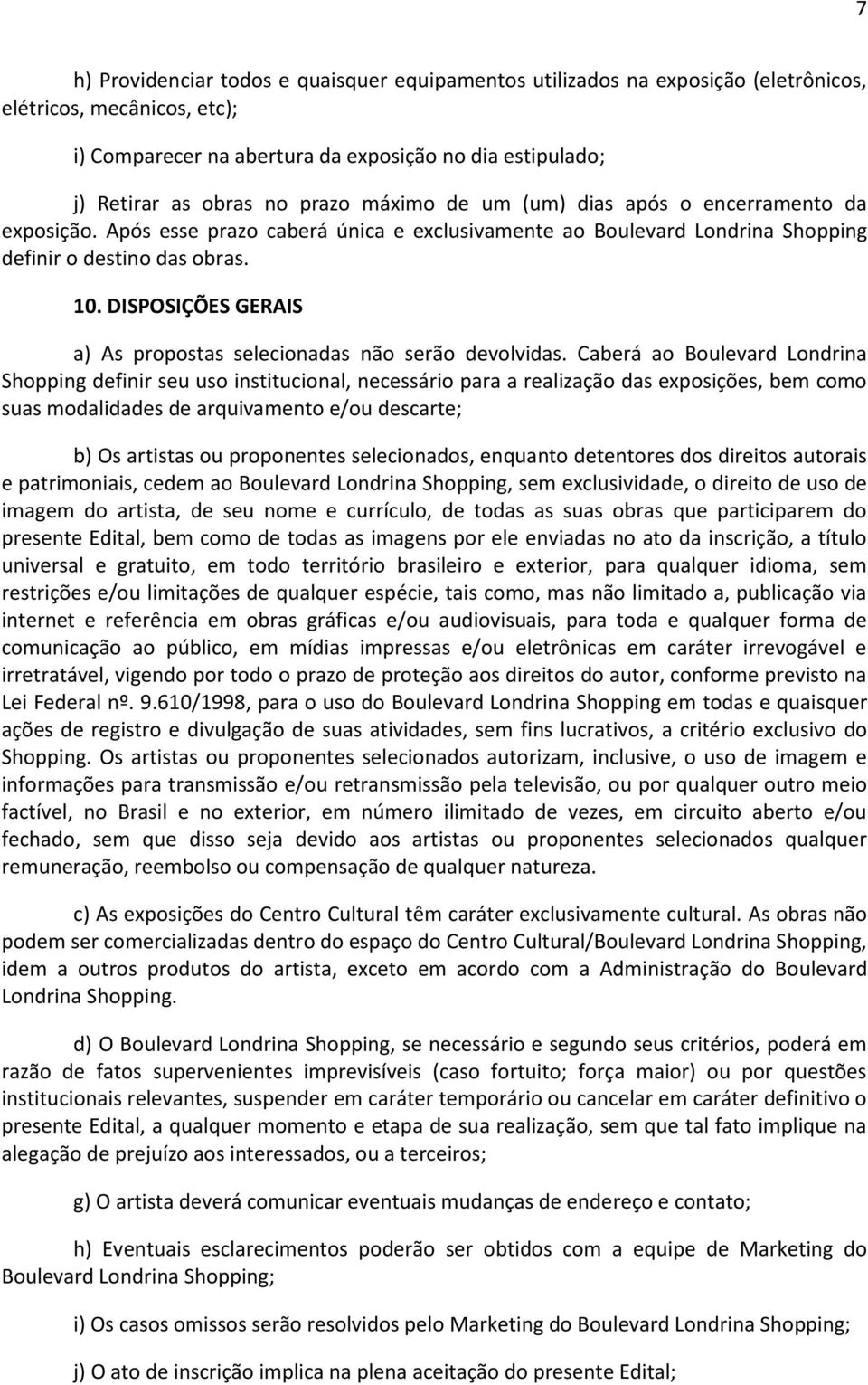 DISPOSIÇÕES GERAIS a) As propostas selecionadas não serão devolvidas.