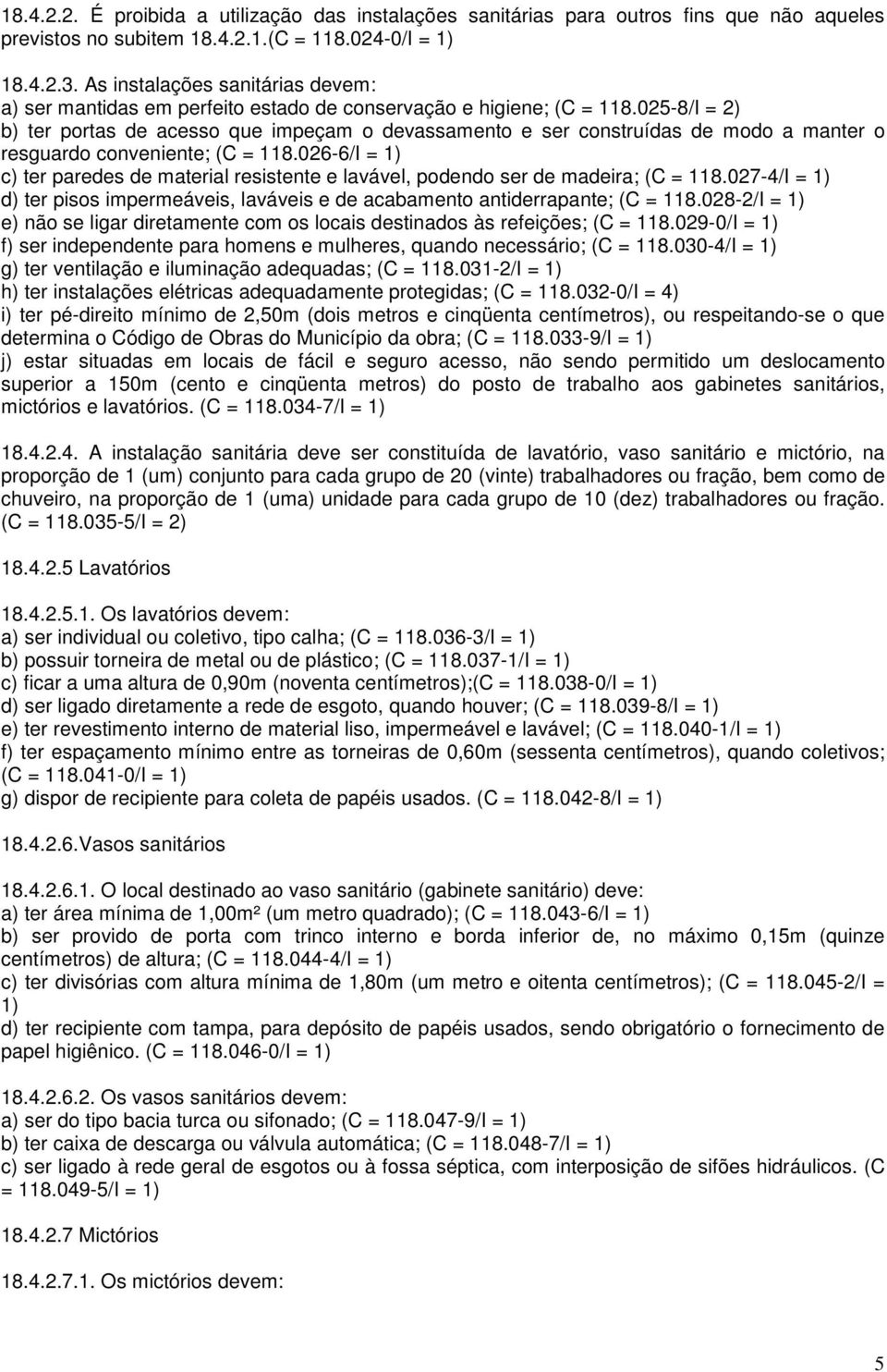 025-8/I = 2) b) ter portas de acesso que impeçam o devassamento e ser construídas de modo a manter o resguardo conveniente; (C = 118.