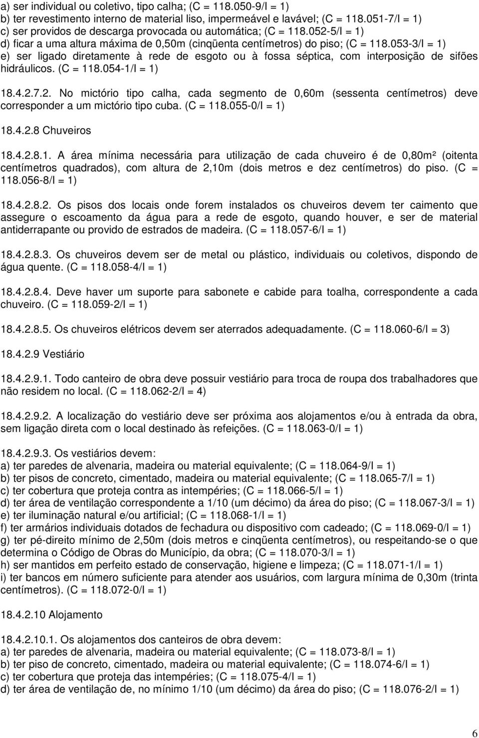 053-3/I = 1) e) ser ligado diretamente à rede de esgoto ou à fossa séptica, com interposição de sifões hidráulicos. (C = 118.054-1/I = 1) 18.4.2.