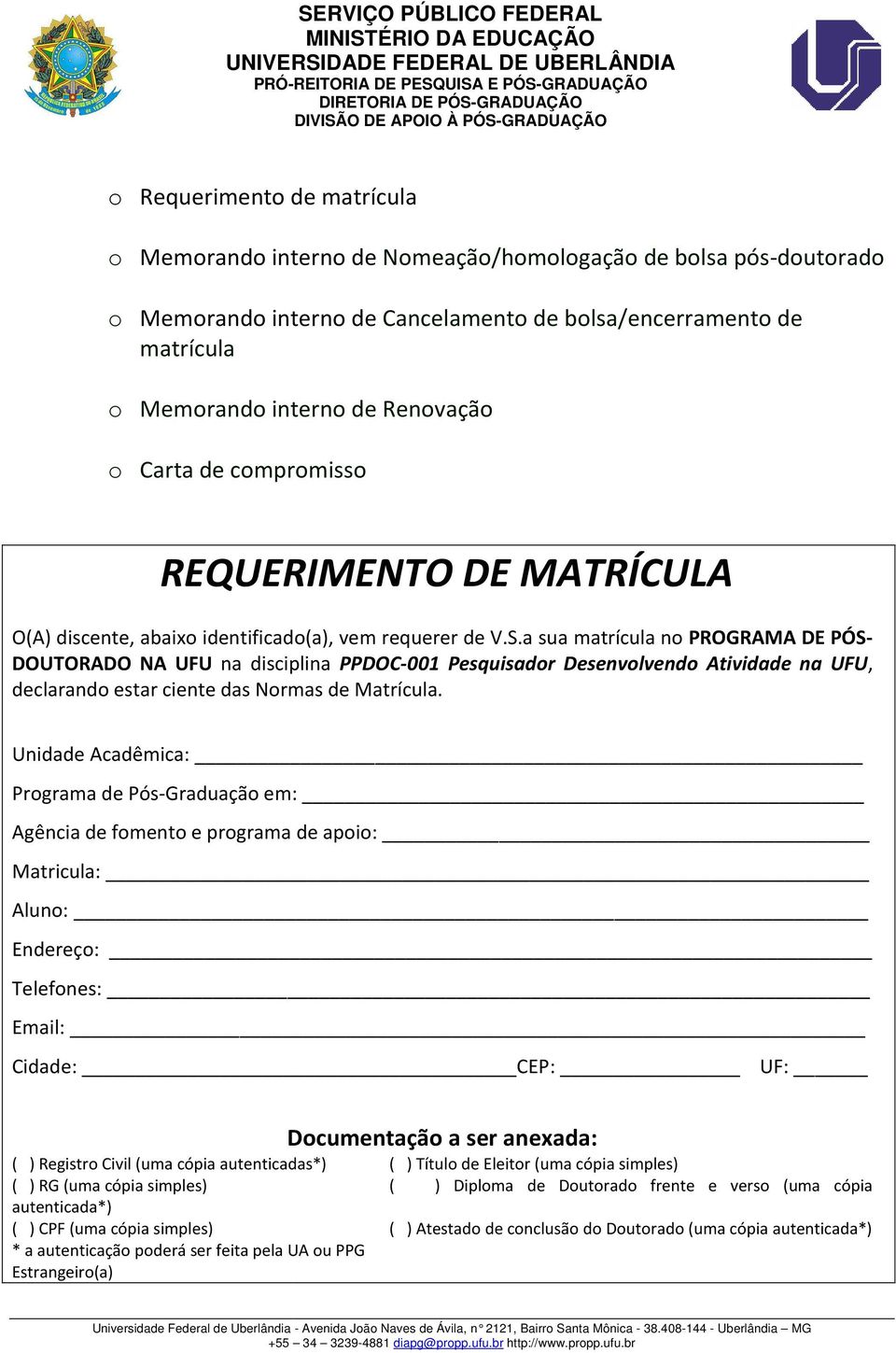 a sua matrícula no PROGRAMA DE PÓS- DOUTORADO NA UFU na disciplina PPDOC-001 Pesquisador Desenvolvendo Atividade na UFU, declarando estar ciente das Normas de Matrícula.