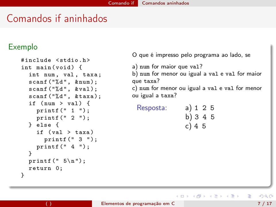 printf (" 2 "); else { if ( val > taxa ) printf (" 3 "); printf (" 4 "); printf (" 5\n"); return 0; O que é impresso pelo programa ao lado, se a)