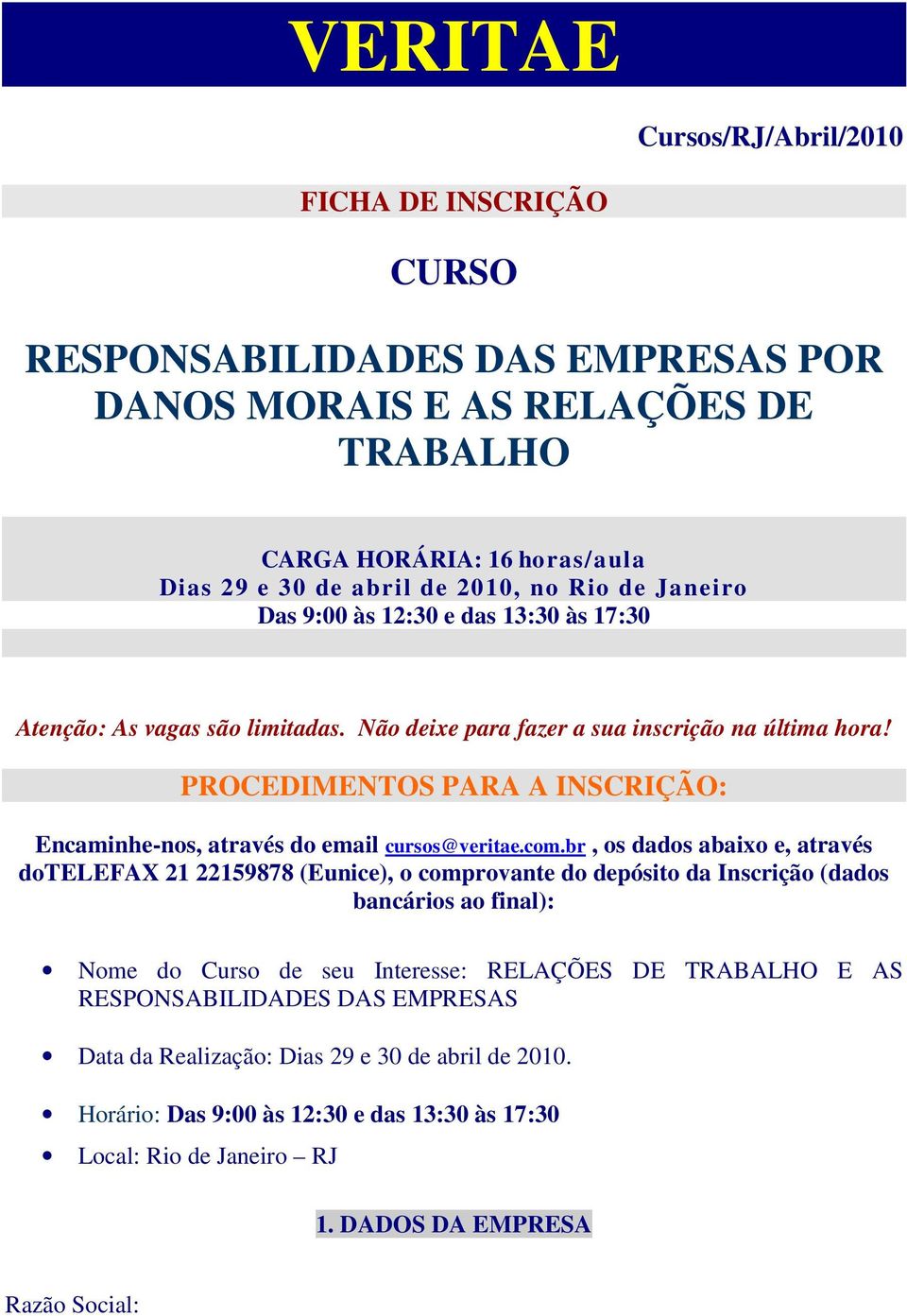 PROCEDIMENTOS PARA A INSCRIÇÃO: Encaminhe-nos, através do email cursos@veritae.com.