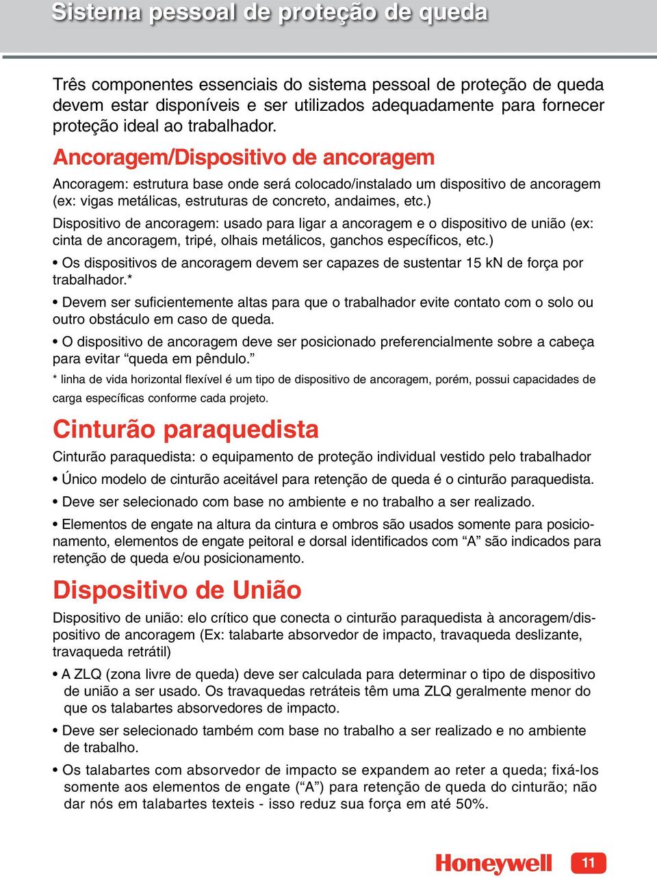 ) Dispositivo de ancoragem: usado para ligar a ancoragem e o dispositivo de união (ex: cinta de ancoragem, tripé, olhais metálicos, ganchos específicos, etc.