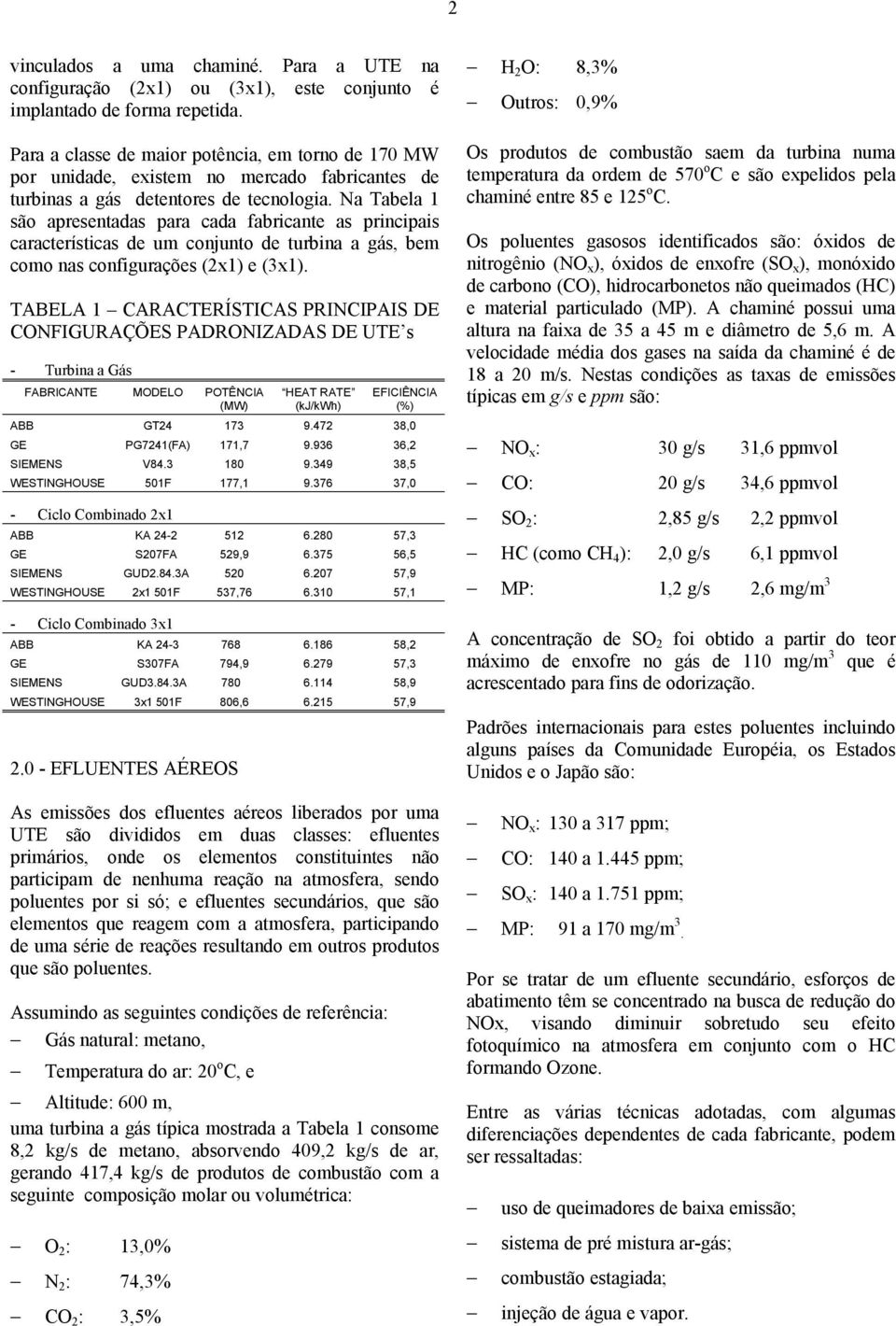 Na Tabela 1 são apresentadas para cada fabricante as principais características de um conjunto de turbina a gás, bem como nas configurações (2x1) e (3x1).