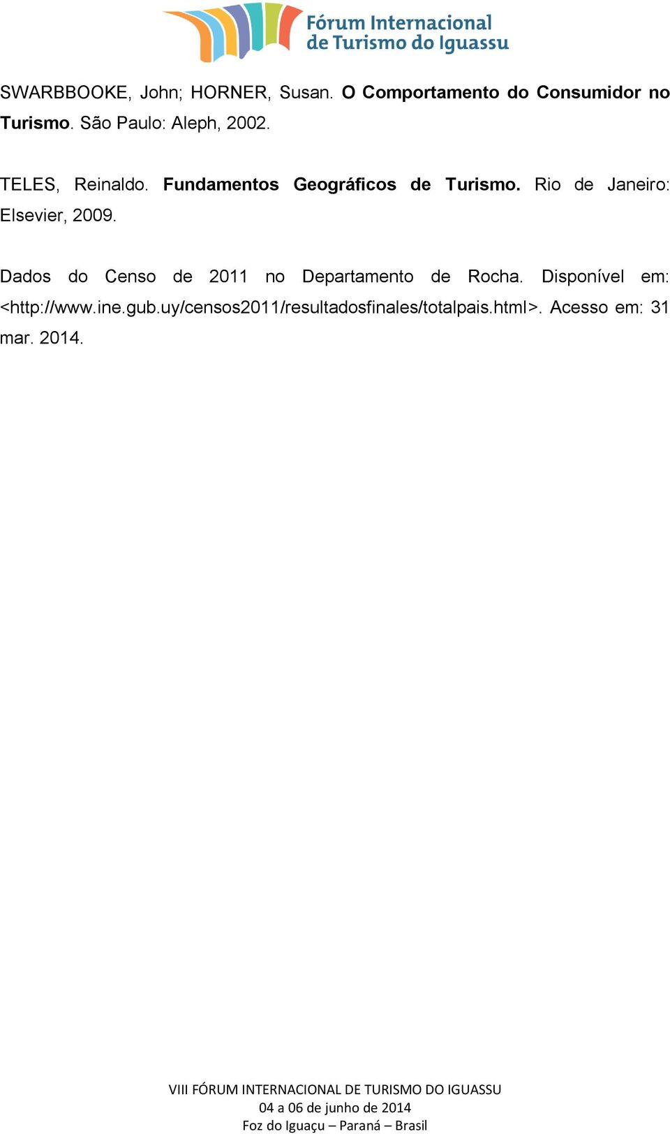 Rio de Janeiro: Elsevier, 2009. Dados do Censo de 2011 no Departamento de Rocha.