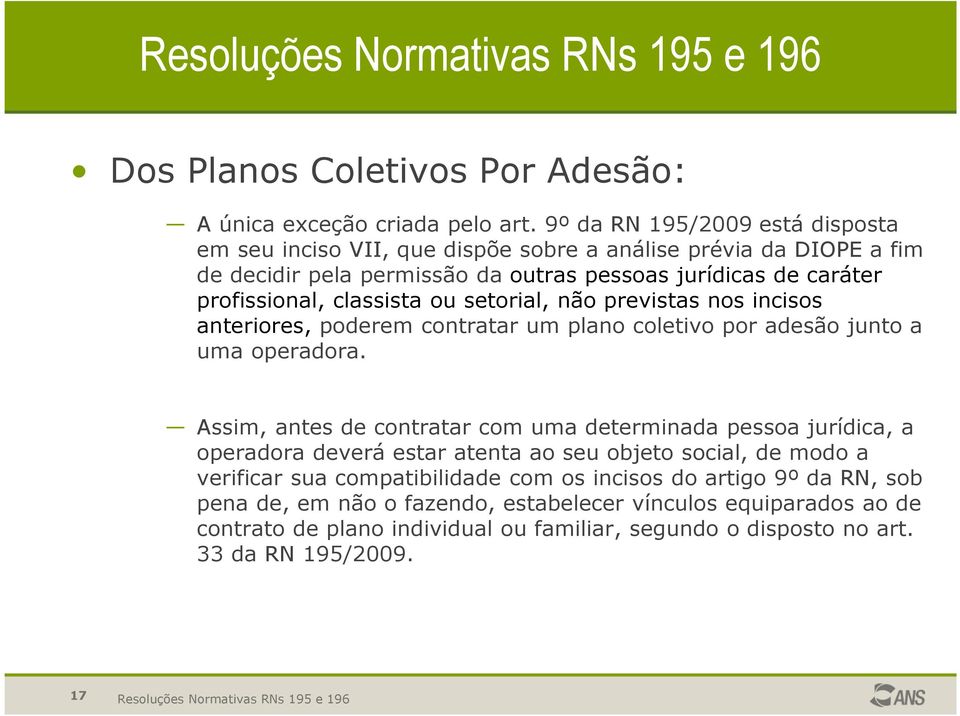 setorial, não previstas nos incisos anteriores, poderem contratar um plano coletivo por adesão junto a uma operadora.