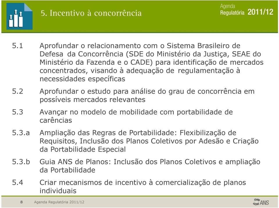 3 Avançar no modelo de mobilidade com portabilidade de carências 5.3.a Ampliação das Regras de Portabilidade: Flexibilização de Requisitos, Inclusão dos Planos Coletivos por Adesão e Criação da Portabilidade Especial 5.