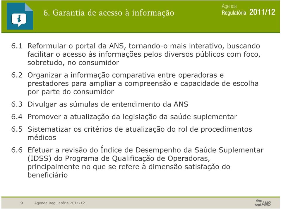 3 Divulgar as súmulas de entendimento da ANS 6.4 Promover a atualização da legislação da saúde suplementar 6.