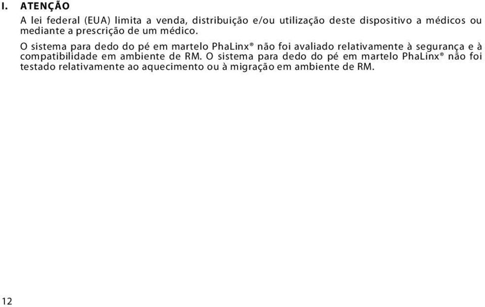 O sistema para dedo do pé em martelo PhaLinx não foi avaliado relativamente à segurança e à