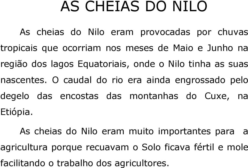 O caudal do rio era ainda engrossado pelo degelo das encostas das montanhas do Cuxe, na Etiópia.